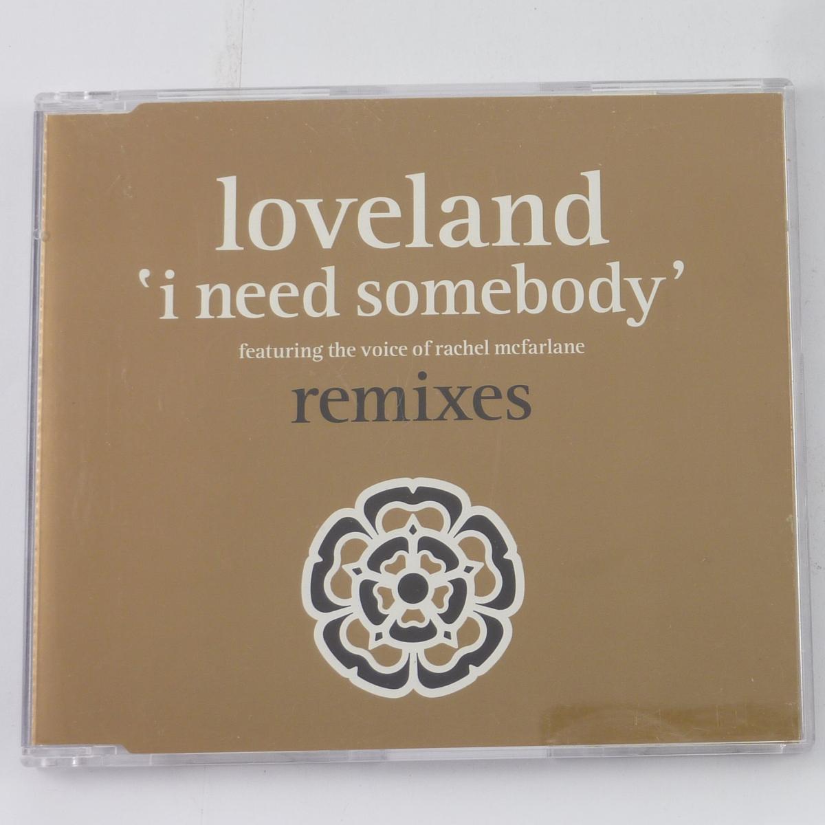 Loveland Featuring The Voice Of Rachel McFarlane I Need Somebody - Remixes CD Single
